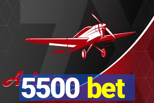 5500 bet